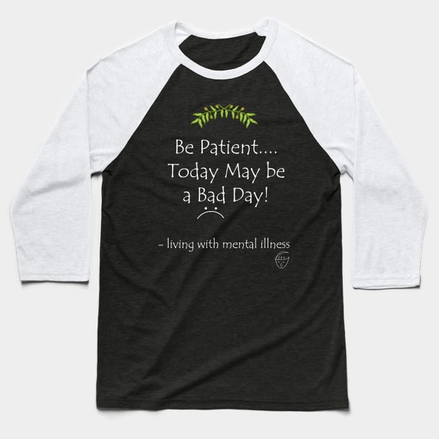 Be Patient White Text Baseball T-Shirt by -living with mental illness